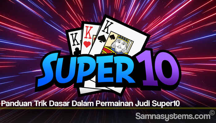 Panduan Trik Dasar Dalam Permainan Judi Super10