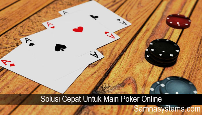 Solusi Cepat Untuk Main Poker Online