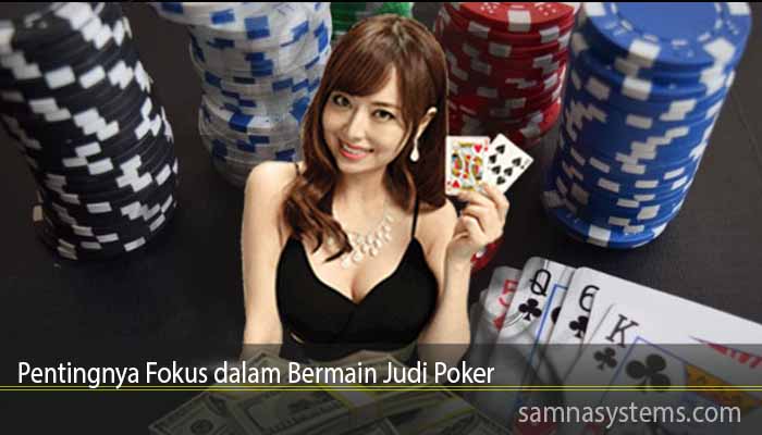 Pentingnya Fokus dalam Bermain Judi Poker