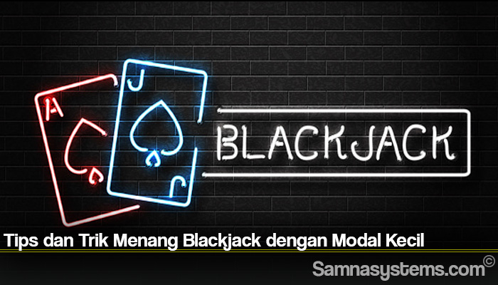 Tips dan Trik Menang Blackjack dengan Modal Kecil